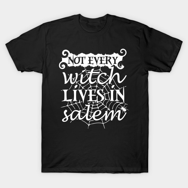 Not Every Witch Lives In Salem T-Shirt by joshp214